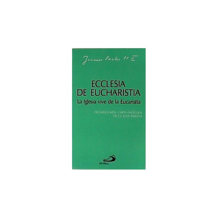 Ecclesia De Eucharistia. La iglesia vive de la Eucaristia. Decimocuarta Carta enciclica